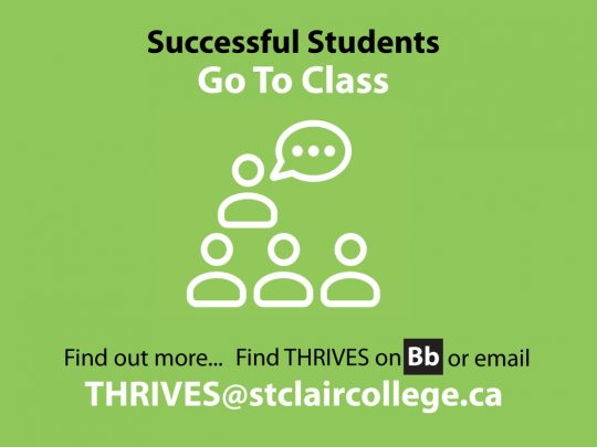 Successful students go to class. Find out more about THRIVES on Bb or email thrives@stclaircollege.ca